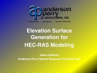 Elevation Surface  Generation for  HEC-RAS Modeling  Jason Gibbons  Anderson Perry Natural Resource