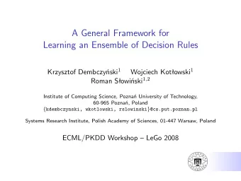 A General Framework for  Learning an Ensemble of Decision Rules Krzysztof Dembczyski 1 Wojciech