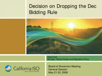 Decision on Dropping the Dec  Bidding Rule  Greg Cook  Manager, Market Design and Regulatory Policy