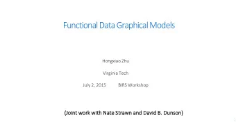 Functional DataGraphical Models  Hongxiao Zhu  Virginia Tech  July 2, 2015  BIRS Workshop  (Jo