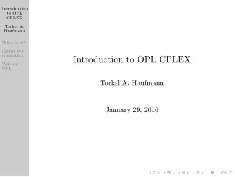 Introduction to OPL CPLEX  Writing  OPL  Torkel A. Haufmann  January 29, 2016  Introduction  to OPL