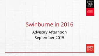 Swinburne in 2016  Advisory Afternoon  September 2015  CRICOS 00111D  TOID 3059  We put students