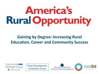 Gaining by Degree: Increasing Rural  Education, Career and Community Success  Rural Development