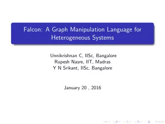 Falcon: A Graph Manipulation Language for  Heterogeneous Systems  Unnikrishnan C, IISc, Bangalore