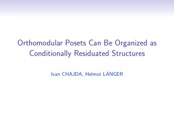 Orthomodular Posets Can Be Organized as  Conditionally Residuated Structures  Ivan CHAJDA, Helmut