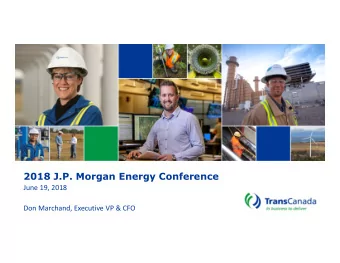 2018 J.P. Morgan Energy Conference  June 19, 2018  Don Marchand, Executive VP &amp; CFO  Forward