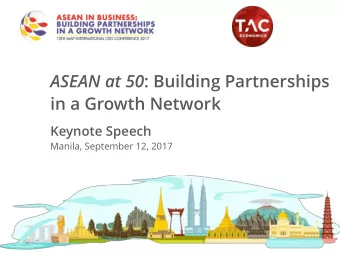 in a Growth Network  Keynote Speech  Manila, September 12, 2017 ASEAN at 50: Building Partnerships