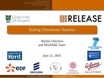 Scaling Distributes Systems  Natalia Chechina  and RELEASE Team  June 11, 2015  N. Chechina,
