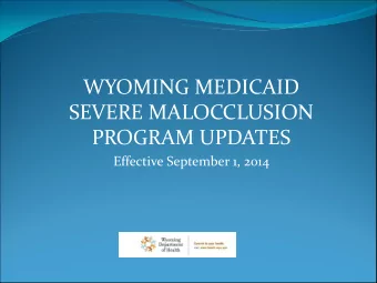 WYOMING MEDICAID  SEVERE MALOCCLUSION  PROGRAM UPDATES  Effective September 1, 2014  REFERRAL