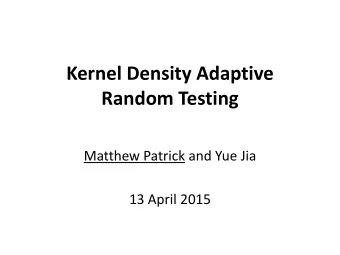 Kernel Density Adaptive Random Testing  Matthew Patrick and Yue Jia  13 April 2015  Outline