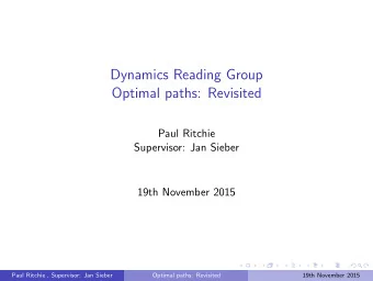 Dynamics Reading Group  Optimal paths: Revisited  Paul Ritchie  Supervisor: Jan Sieber  19th