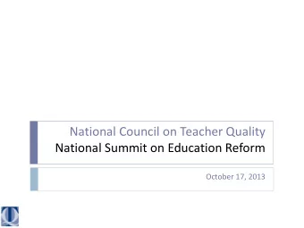 National Council on Teacher Quality  National Summit on Education Reform  October 17, 2013  Why