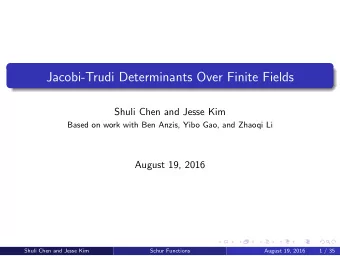 Jacobi-Trudi Determinants Over Finite Fields  Shuli Chen and Jesse Kim  Based on work with Ben