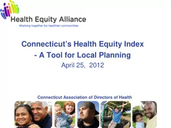 Connecticuts Health Equity Index  - A Tool for Local Planning  April 25,  2012  Connecticut