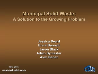 Municipal Solid Waste:  Municipal Solid Waste:  A Solution to the Growing Problem  A Solution to