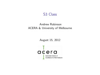 S3 Class  Andrew Robinson  ACERA &amp; University of Melbourne  August 15, 2012  Outline