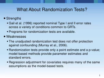 What About Randomization Tests?  Strengths  Gail et al. (1996) reported nominal Type I and II