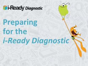 Preparing  for the  i-Ready Diagnostic  Some helpful reminders:  i-Ready is a test that adapts