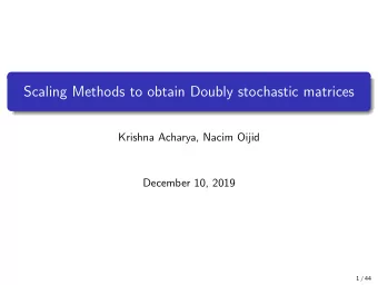 Scaling Methods to obtain Doubly stochastic matrices  Krishna Acharya, Nacim Oijid  December 10,