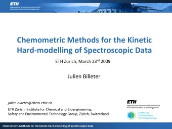 Chemometric Methods for the Kinetic  Hard-modelling of Spectroscopic Data ETH Zurich, March 23 rd