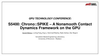 Dynamics Framework on the GPU  Daniel Melanz, Luning Fang, Ang Li, Hammad Mazhar, Radu Serban, Dan