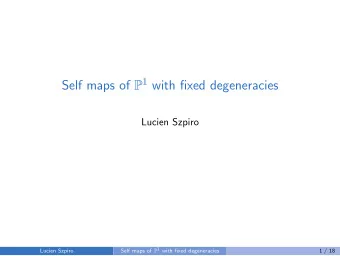Self maps of P 1 with fixed degeneracies  Lucien Szpiro Self maps of P 1 with fixed degeneracies