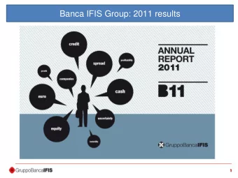 Banca IFIS Group: 2011 results  1  1  Banca IFIS Group  Brands and Divisions of the Group:  Banca