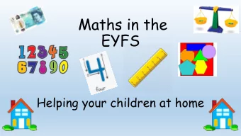 Maths in the  EYFS  Helping your children at home  Aims of today  -To understand what children need
