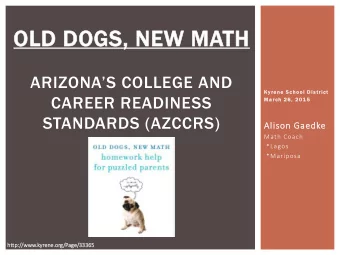 OLD DOGS, NEW MATH  ARIZONAS COLLEGE AND  Kyrene S chool Di strict  CAREER READINESS  M arch 2