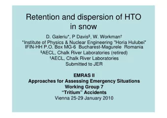 Retention and dispersion of HTO  in snow D. Galeriu*, P Davis $ , W. Workman   *Institute of