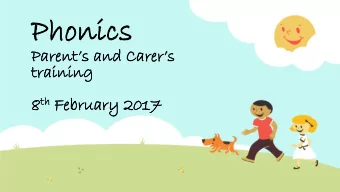 Pho  Phoni  nics  cs  Parents and Carers  tr  trai  aining  ning 8 th th Fe  February  bruary