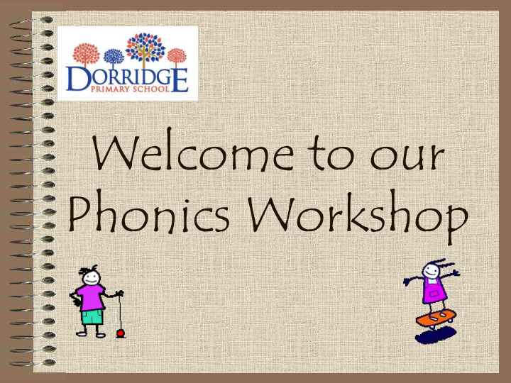 welcome to our phonics workshop our ou r ai aim m to