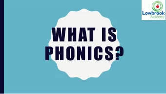 WHAT IS  PHONICS?  Aims of  Today  To share with you how  phonics is taught in Lowbrooks