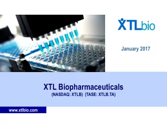 XTL Biopharmaceuticals  (NASDAQ: XTLB)  (TASE: XTLB.TA)  www.xtlbio.com  Forward Looking Statements