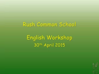 Rush Common School  English Workshop 30 th April 2015  Welcome  Aims of the session  To