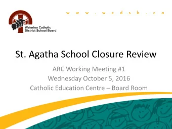 St. Agatha School Closure Review  ARC Working Meeting #1  Wednesday October 5, 2016  Catholic