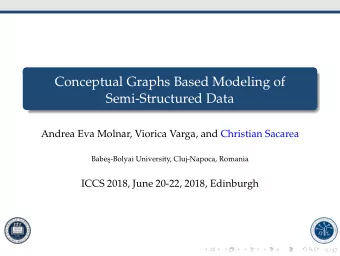 Conceptual Graphs Based Modeling of  Semi-Structured Data  Andrea Eva Molnar, Viorica Varga, and