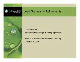 Load Granularity Refinements  Gillian Biedler  Senior Market Design &amp; Policy Specialist  Market