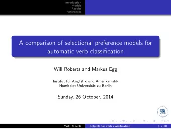 A comparison of selectional preference models for  automatic verb classification  Will Roberts and