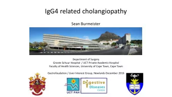 IgG4 related cholangiopathy  Sean Burmeister  Department of Surgery  Groote Schuur Hospital  / UCT