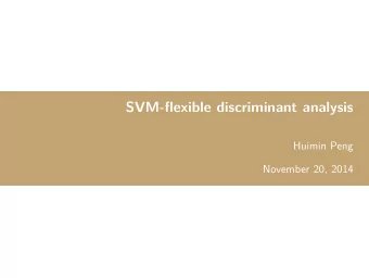SVM-flexible discriminant analysis  Huimin Peng  November 20, 2014  Outline  SVM  Nonlinear SVM =