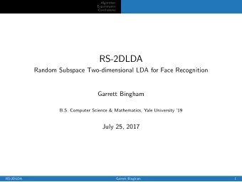 RS-2DLDA  Random Subspace Two-dimensional LDA for Face Recognition  Garrett Bingham  B.S. Computer