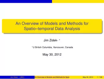 An Overview of Models and Methods for  Spatiotemporal Data Analysis Jim Zidek-   U British