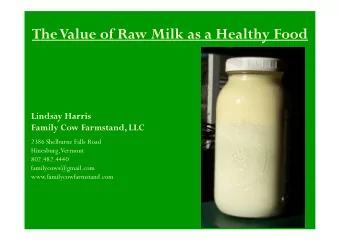 TheValue of Raw Milk as a Healthy Food  Lindsay Harris  Family Cow Farmstand, LLC  2386 Shelburne