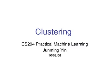 Clustering  CS294 Practical Machine Learning  Junming Yin  10/09/06  Outline   Introduction