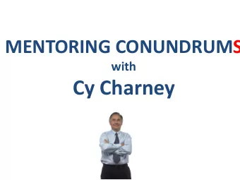 Cy Charney  TYPICAL CONUNDRUMS  How do I design a program?  How do I pick great mentors?