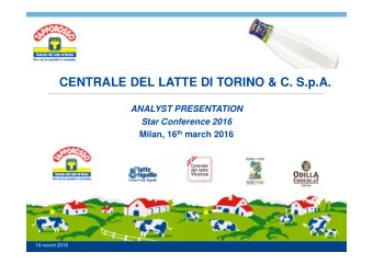 CENTRALE DEL LATTE DI TORINO &amp; C. S.p.A.  ANALYST PRESENTATION  Star Conference 2016 Milan, 16
