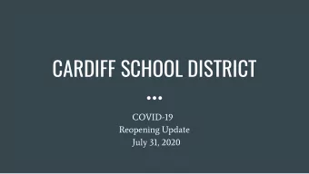 CARDIFF SCHOOL DISTRICT  COVID-19  Reopening Update  July 31, 2020  OUR GOALS  Return students and