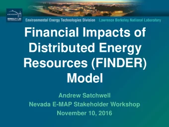 Financial Impacts of  Distributed Energy  Resources (FINDER)  Model  Andrew Satchwell  Nevada E-MAP