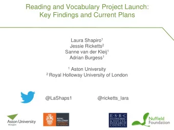 Key Findings and Current Plans Laura Shapiro 1 Jessie Ricketts 2 Sanne van der Kleij 1 Adrian